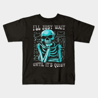 I'll Just Wait Until It's Quiet Kids T-Shirt